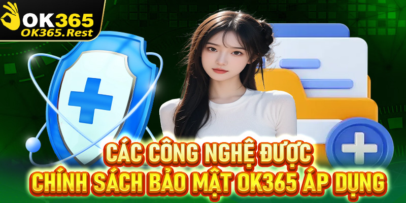 Tổng hợp các công nghệ đang được chính sách bảo mật OK365 áp dụng