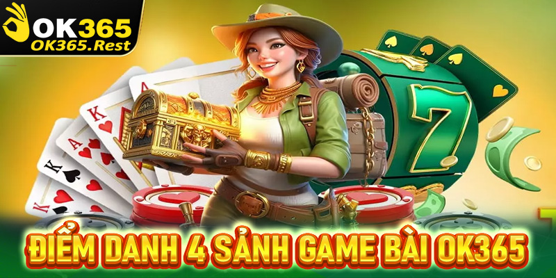 Điểm danh 4 sảnh game bài OK365 đang được ưa chuộng nhất hiện nay