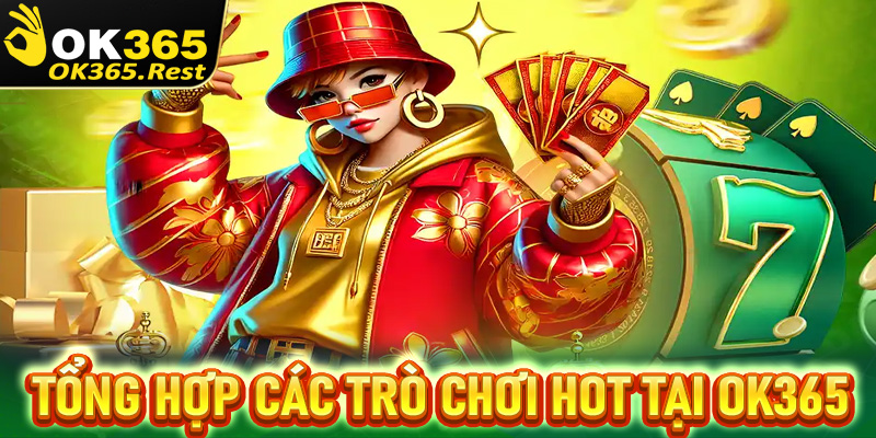 Tổng hợp các trò chơi cá cược tạo lên thương hiệu OK365